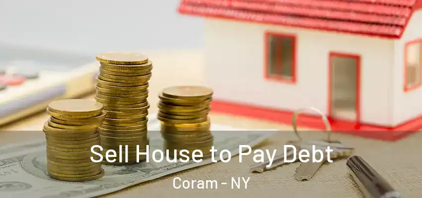 Sell House to Pay Debt Coram - NY